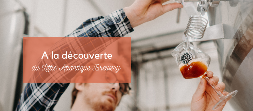 A la découverte du Little Atlantique Brewery